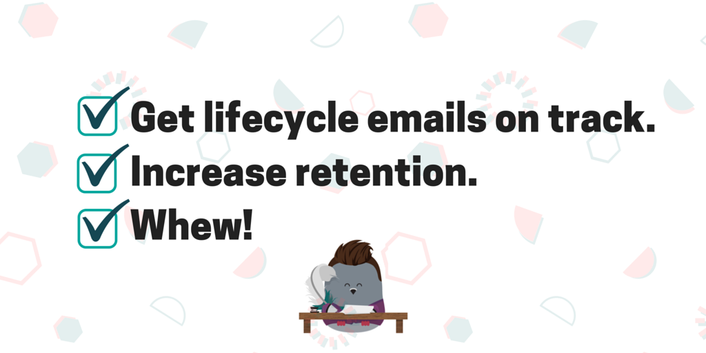 Lifecycle emails give your business breathing room