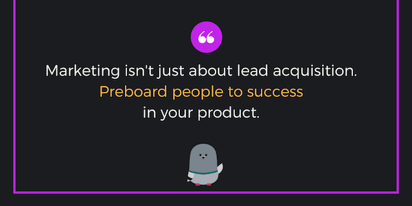 Marketing includes preboarding to eventual product success.